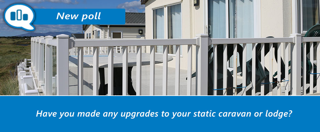 Have you made any upgrades to your static caravan or lodge ...